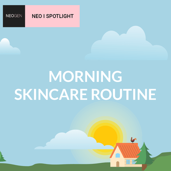 NEO I SPOTLIGHT<br>Morning<br>Skincare Routine - NEOGEN GLOBAL